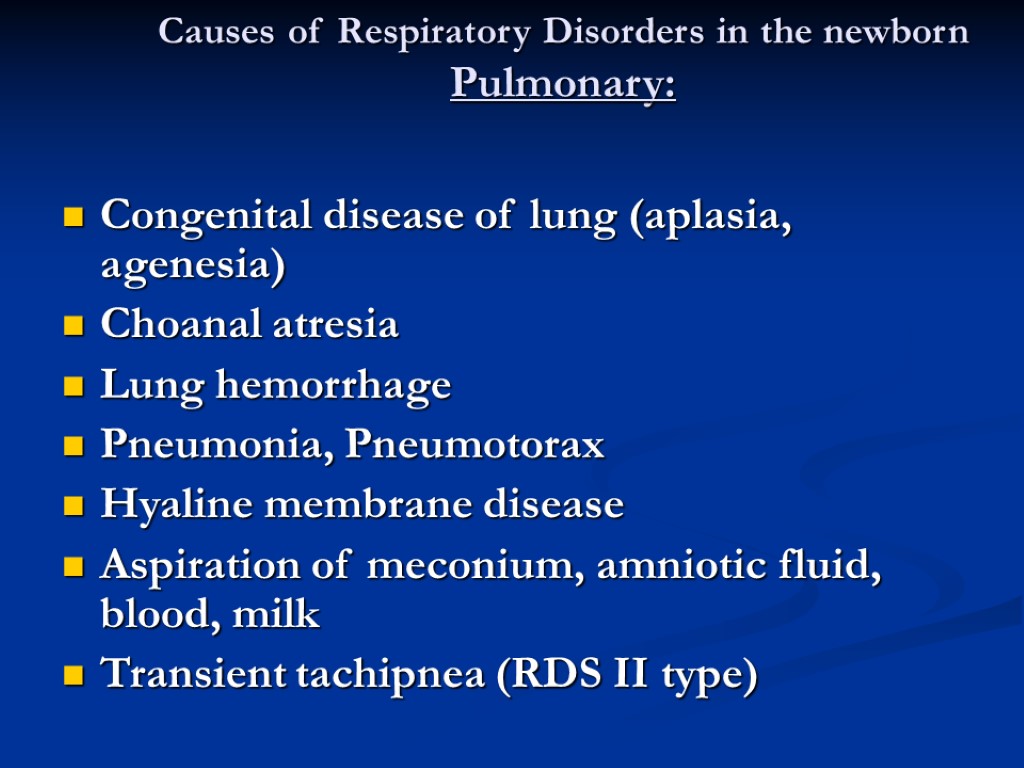 Causes of Respiratory Disorders in the newborn Pulmonary: Congenital disease of lung (aplasia, agenesia)